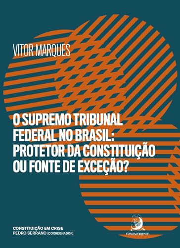O Supremo Tribunal Federal no Brasil: Protetor da Constituição ou...