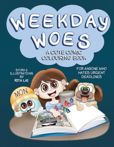 Weekday Woes: A Cute Comic Colouring Book For Anyone Who Hates Urgent Deadlines: The Perfect Way to De-Stress and Unwind After a