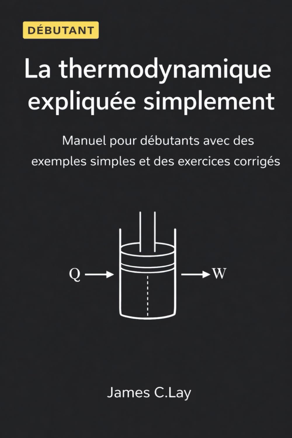 La thermodynamique expliquée simplement: Manuel pour débutants avec des exemples simples et des exercices corrigés