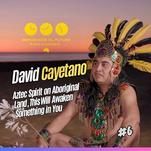 #06 Carrying Fire Across Oceans: David Cayetano & the Living Wisdom of the Ancients in Australia