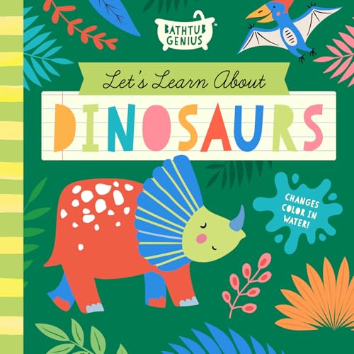 Let's Learn About Dinosaurs: A Color-Changing Bath Book (Bathtub Genius)
