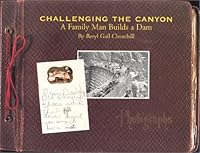 Challenging the Canyon : A Family Man Builds a Dam 0965294269 Book Cover