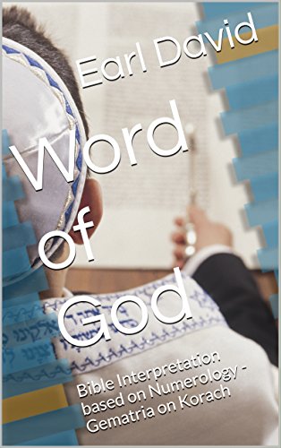 Word of God: Bible Interpretation based on Numerology - Gematria on Korach (Bible Series Book 48)