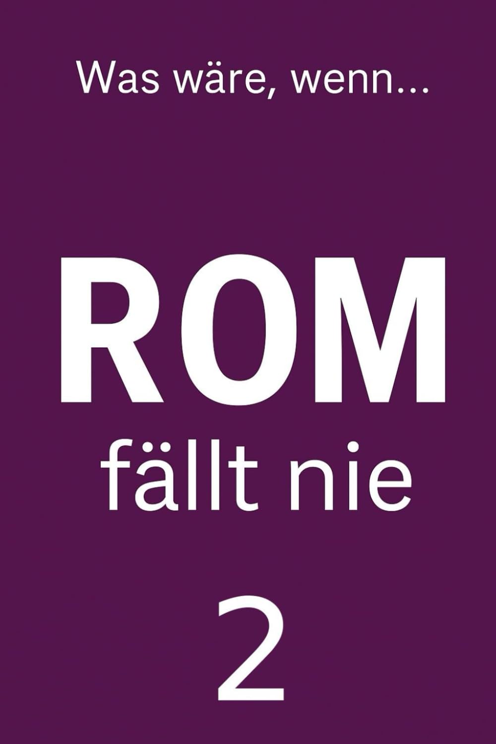 Rom fällt nie 2: Roman einer nie gefallenen Welt
