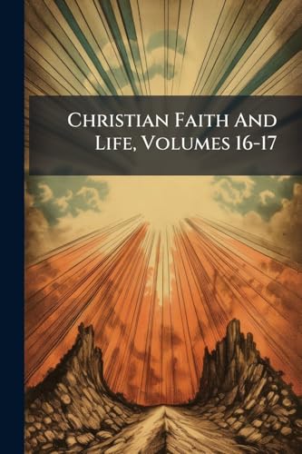 Christian Faith And Life, Volumes 16-17
