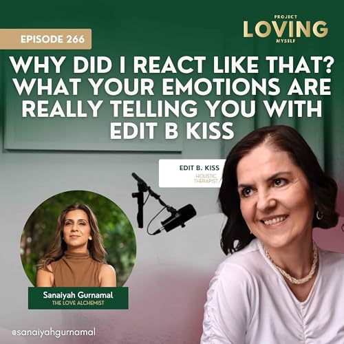 266: Why Did I React Like That? What Your Emotions Are Really Telling You with Edit B Kiss