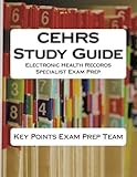 CEHRS Study Guide: Electronic Health Records Specialist Exam Prep