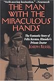 The Man With the Miraculous Hands: The Fantastic Story of Felix Kersten, Himmler's Private Doctor
