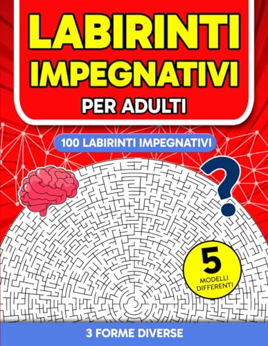 Labirinti per Adulti: Un libretto di 100 Pagine con Puzzle Impegnativi per Adulti e Anziani | Passatempi per Allenare l'Attenzione e la Memor