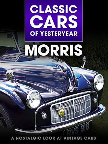 Classic Cars of Yesteryear: Morris - A Nostalgic Look at Vintage Cars