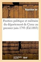 Position Politique Et Militaire Du Da(c)Partement de Corse Au Premier Juin 1793 2013453566 Book Cover