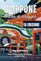 Guida di Viaggio Giappone (1a edizione): Scopri passeggiate e tour, viaggi panoramici su strada, parchi nascosti e gemme, le principali destinazioni ... di avventure come un locale (Italian Edition) B0F5P81WFB Book Cover