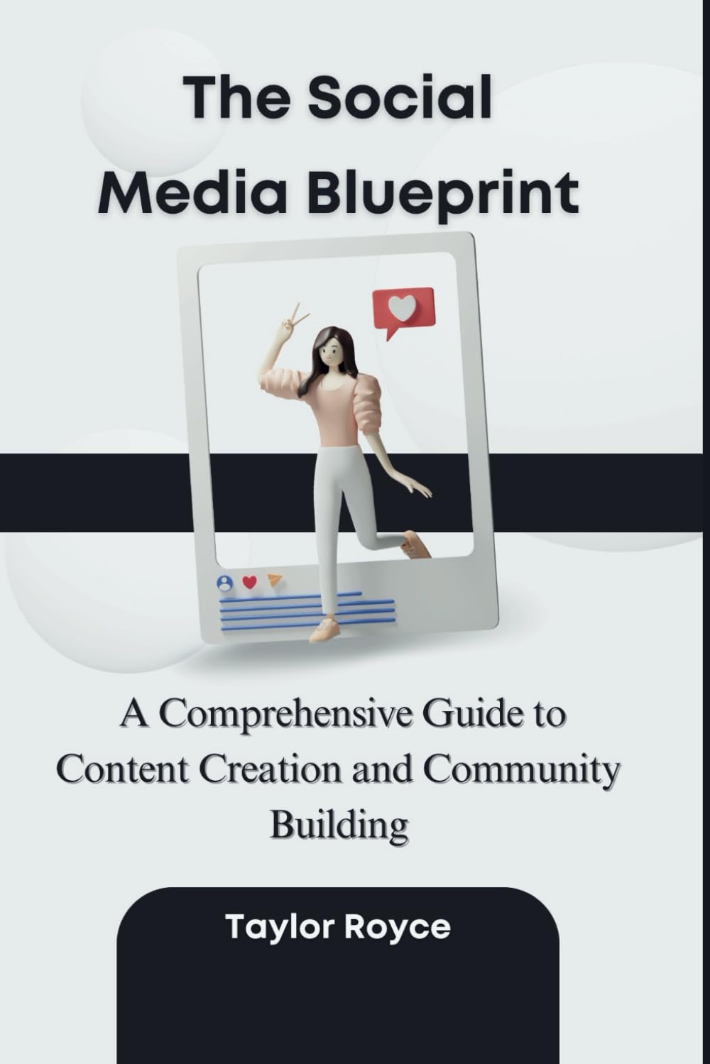 The Social Media Blueprint: A Comprehensive Guide to Content Creation and Community Building (Books on Tech)