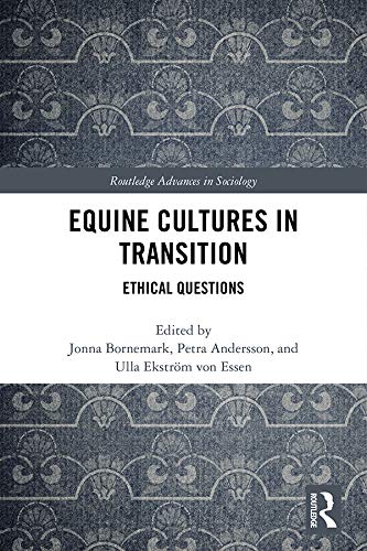Equine Cultures in Transition: Ethical Questions (Routledge Advances in Sociology)      1st Edition, Kindle Edition