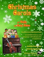 Christmas Carols for Violin and Easy Piano: 20 Traditional Christmas Carols arranged for Violin with easy Piano accompaniment. Play with the first 20 ... The Vibrant Violin Book of Christmas Carols 1519250789 Book Cover