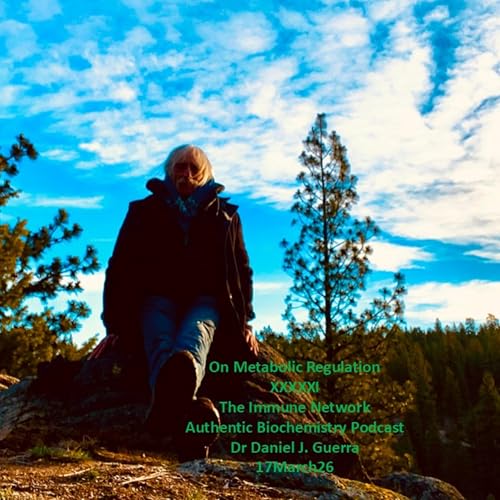 On Metabolic Regulation XXXXXIThe Immune Network Authentic Biochemistry Podcast Dr Daniel J. Guerra 17March26