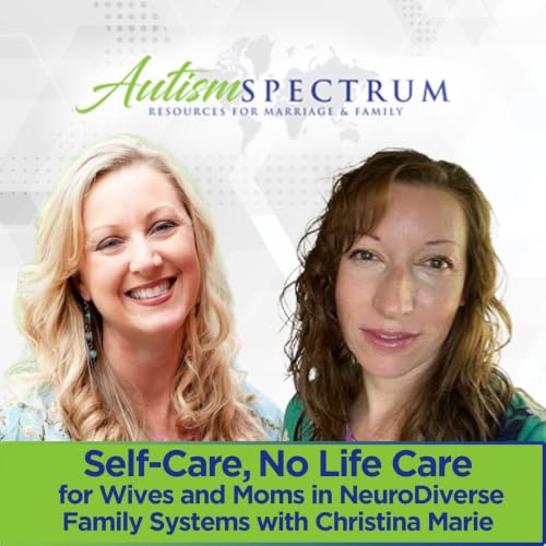 Self-Care, No Life Care for Wives and Moms in NeuroDiverse Family Systems with Christina Marie