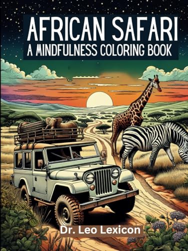 African Safari: A Mindfulness Coloring Book: Discover and Color the Majestic Wildlife and Landscapes of Africa, from the Serengeti to the Kruger and Beyond