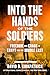 Into the Hands of the Soldiers: Freedom and Chaos in Egypt and the Middle East