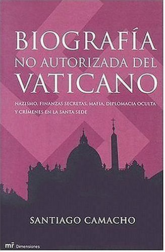 Buy Biografia no autorizada del Vaticano/ Non Authorized Biography of the Vatican: Nazismo, Finanzas Scretas, Mafia, Diplomacia Oculta Y Criments En La Santa Sede (MR Dimensiones) — BookShops.in
