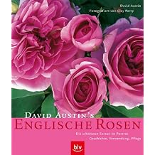 David Austin's Englische Rosen Die sch nsten Sorten im Portr t. Geschichte   Verwendung   Pflege