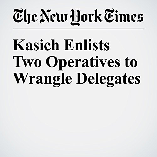 Kasich Enlists Two Operatives to Wrangle Delegates cover art