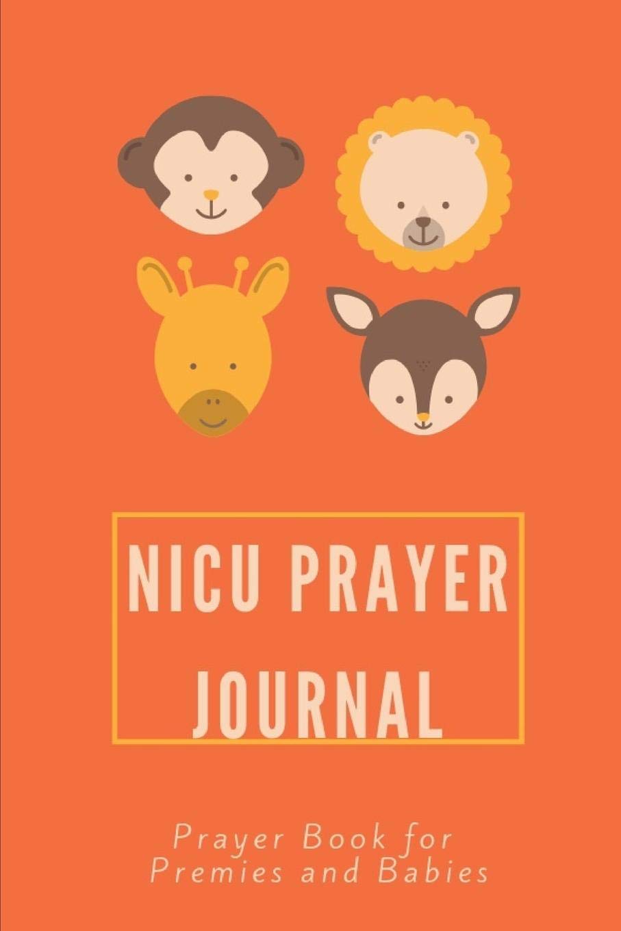 NICU Prayer Journal With Bible Verses For Parents, Grandparents: Prayer Book for Premies and Babies in the Neonatal Intensive Care Unit