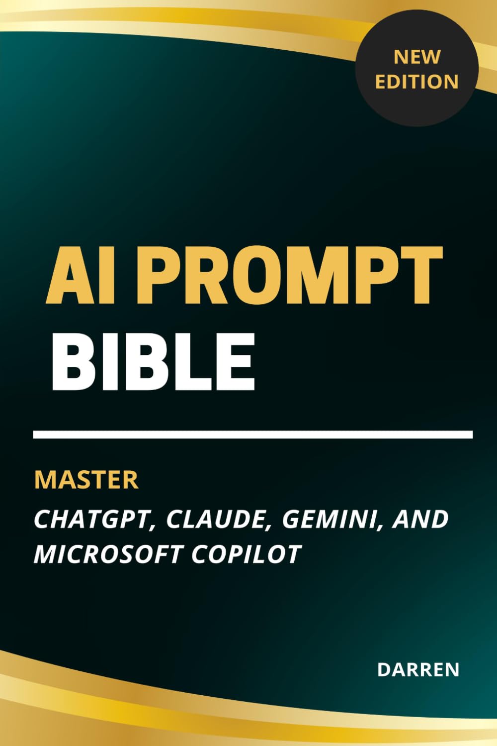 AI Prompt Bible: Master ChatGPT, Claude, Gemini, and Microsoft Copilot with Over 1,000 Ready-to-Use Prompts