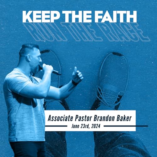 Keeping the Faith "Run Your Race" - Associate Pastor Brandon Baker