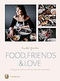 Food, Friends & Love: Entspannt kochen und mit Freunden genießen