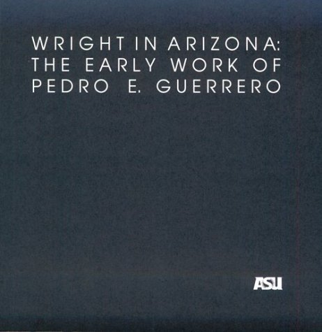 Wright in Arizona: The Early Work of Pedro E. Guerrero (School of Architecture Historical Publications) by Bernard Michael Boyle (1996-01-04)