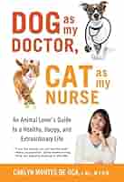 Dog as My Doctor, Cat as My Nurse: An Animal Lover's Guide