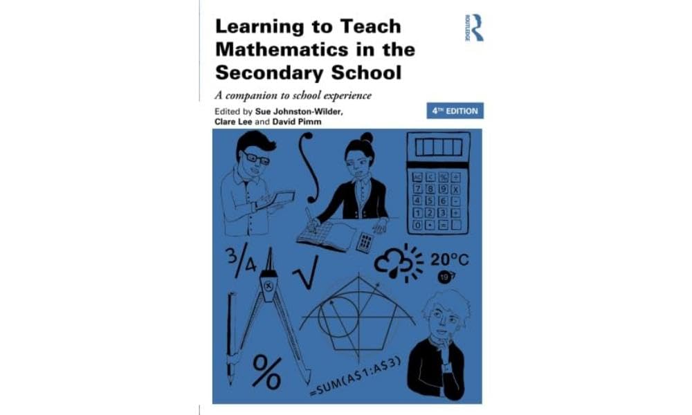 Learning to Teach Mathematics in the Secondary School: A companion to school experience (Learning to Teach Subjects in the Secondary School Series)