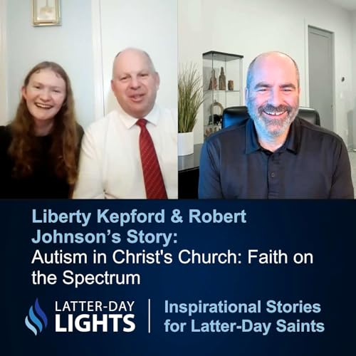 Autism in Christ's Church: Faith on the Spectrum: Liberty Kepford & Robert Johnson's Story - Latter-Day Lights