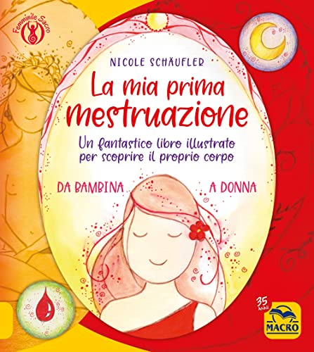 La mia prima mestruazione. Un fantastico libro illustrato per scoprire il proprio corpo