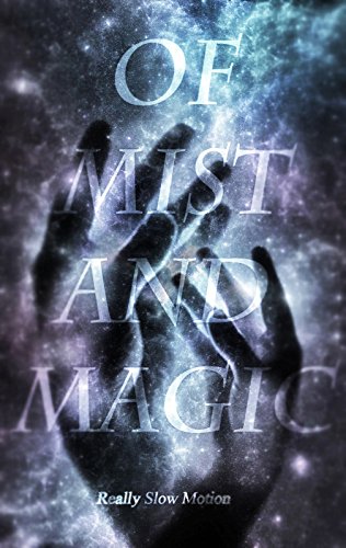 Of Mist and Magic: Really Slow Motion