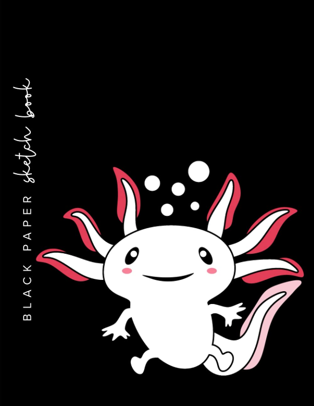 Axolotl BLACK PAPER Sketch Book - 8.5 x 11: A Large Sketch Book For Use With Gel Pens | Reverse Color Drawing Pad With Black Pages | Mexican ... Paper Journals & Sketchbooks | Gel Pen Paper)