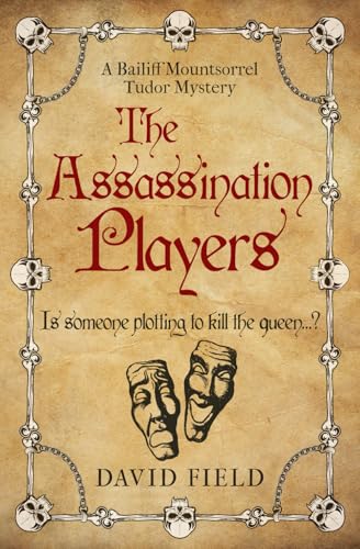 The Assassination Players: Is someone plotting to kill the queen...? (The Bailiff Mountsorrel Tudor Mysteries)