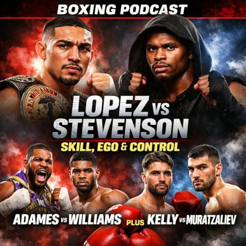 Lopez vs Stevenson: Skill, Ego & Control &mdash; Plus Adames&ndash;Williams and Kelly vs Murtazaliev Podcast Por  arte de portada