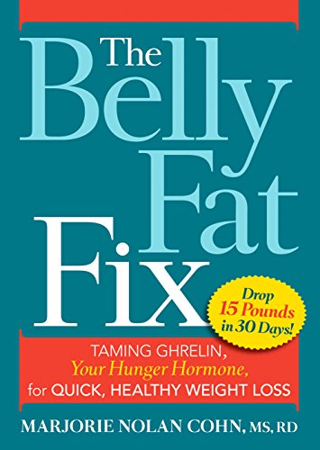 The Belly Fat Fix: Taming Ghrelin, Your Hunger Hormone, for Quick, Healthy Weight Loss