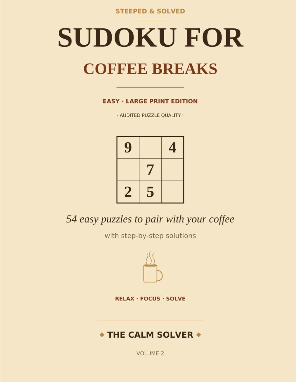 Sudoku for Coffee Breaks: 54 Easy Large-Print Puzzles for Coffee Breaks · Gentle Quotes on Every Page · Audited Puzzle Quality · Step-by-Step ... Beginners & Seniors (Steeped & Solved)