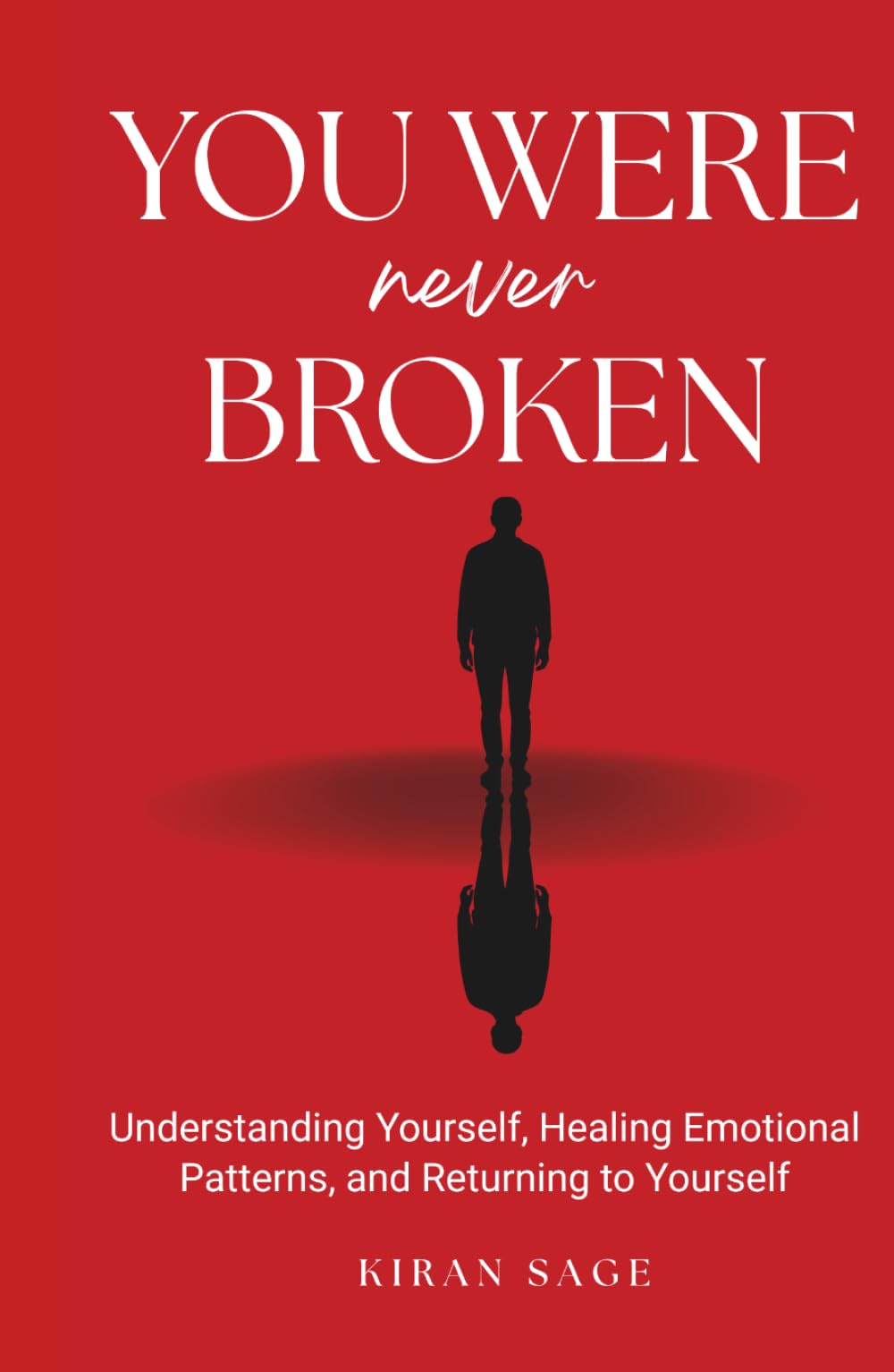 You Were never Broken: Understanding Yourself, Healing Emotional Patterns, and Returning to Yourself