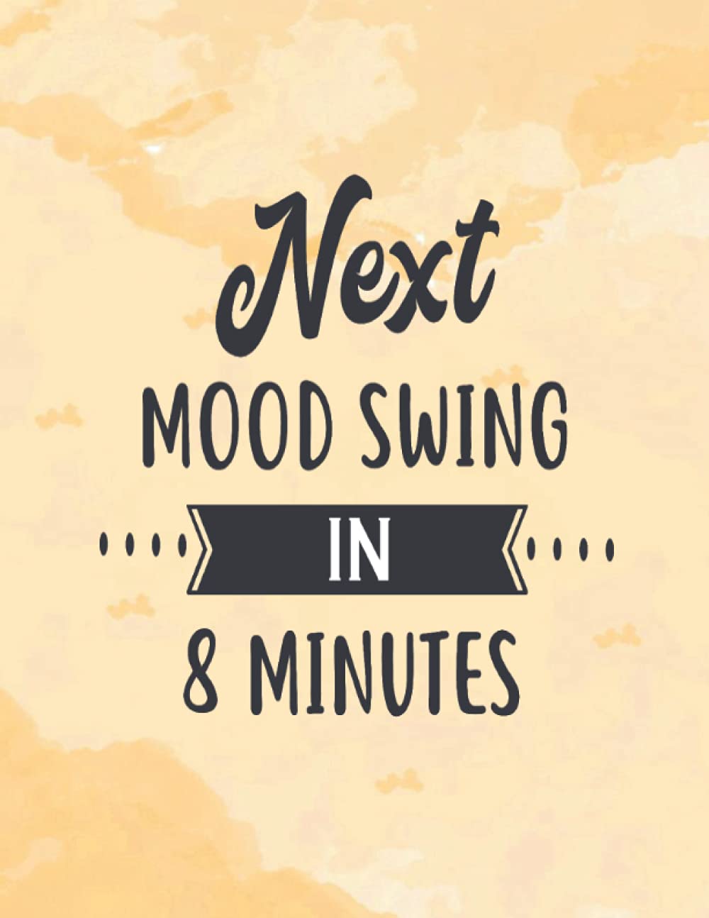 Next Mood Swing In 8 Seconds: Mood Tracking Journal With Encouraging Quotes For Menopause