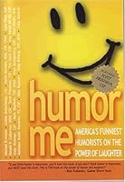 Humor Me-America's Funniest Humorists on the Power of Laughter 0974340901 Book Cover