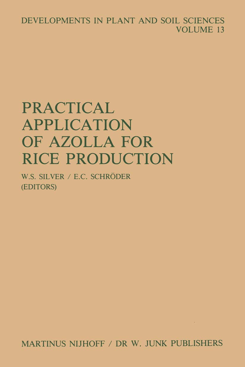 Buy Practical Application of Azolla for Rice Production: Proceedings of an International Workshop, Mayaguez, Puerto Rico, November 17โ19, 1982: 13 (Developments in Plant and Soil Sciences) โ BookShops.in