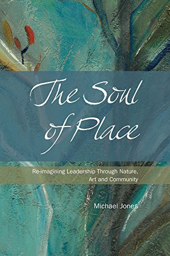 The Soul of Place: Re-imagining Leadership Through Nature, Art and Community (English Edition) Livre PDF Gratuit
