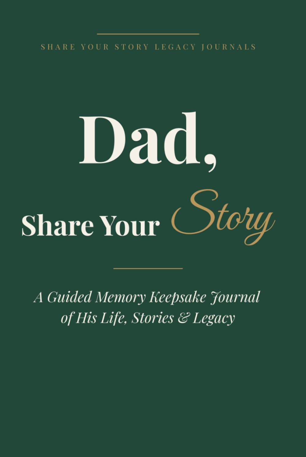 Dad, Share Your Story: A Guided Memory Keepsake Journal of His Life, Stories & Legacy