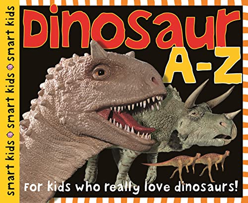 Smart Kids: Dinosaur A to Z: For Kids Who Really Love Dinosaurs