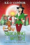 Sleighing of the Witch (Crypt Witch Cozy Mystery Series Book 17)
