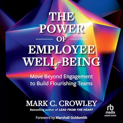 The Power of Employee Well-Being Audiolibro Por Mark C. Crowley, Marshall Goldsmith - foreword arte de portada
